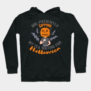 Me patiently sipping my tea waiting for Halloween, halloween gift idea 2022 Hoodie